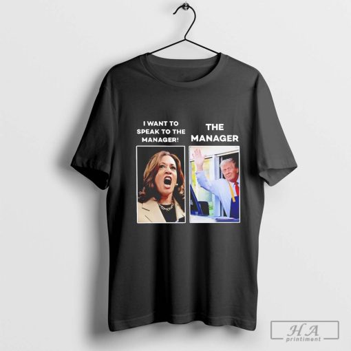 Kamala I Want to Speak to the Manager Trump Mcdonald Manager Shirt