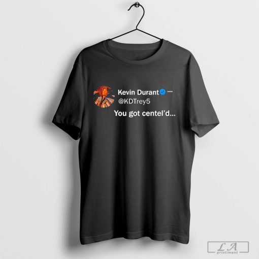 Kevin Durant You Got Centel’d Shirt