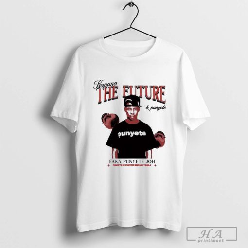 Kopano The Future & Punyete Faka Punyete Joh Punyete Ke Punyete Ene Rae Tshela Shirt