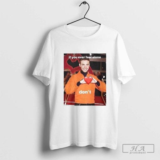 Liam Payne If You Ever Feel Alone Don’t Shirt