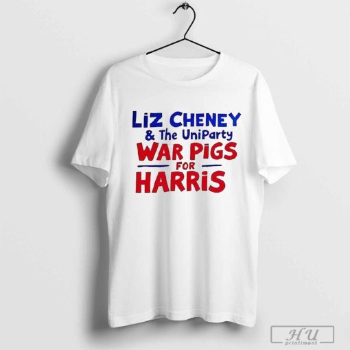 Liz Cheney And The Uniparty War Pigs For Harris Shirt