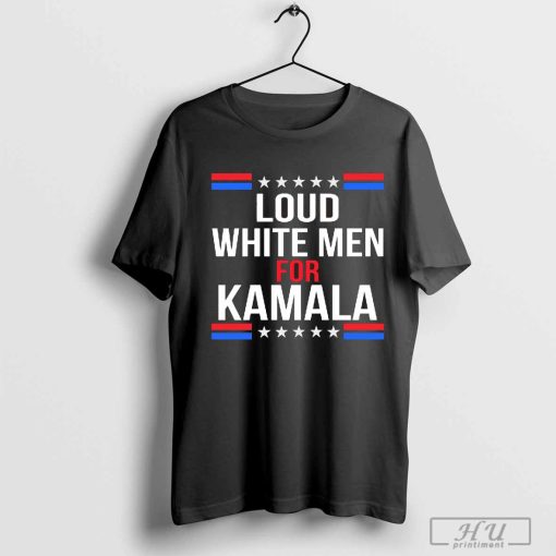 Loud White Men For Kamala Harris Shirt