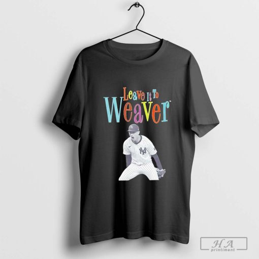 Luke Weaver leave it to Weaver Bronx Bombers New York Yankees baseball T-shirt