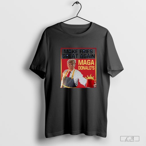 MAGAdonald's Make French Fries Great Again Donald Trump T-Shirt