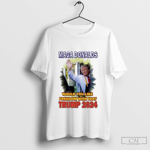 Maga Donalds Would You Like Freedom With That Trump 2024 Shirt