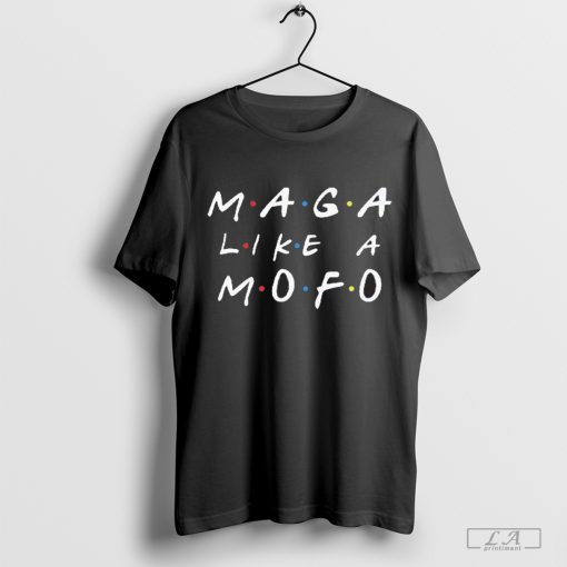 Maga Like Mofo Shirt