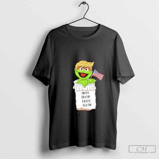 Make trash great again Oscar the Grouch Trump garbage shirt