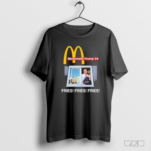 Mcdonald Trump '24 Fries Fries Fries T-Shirt