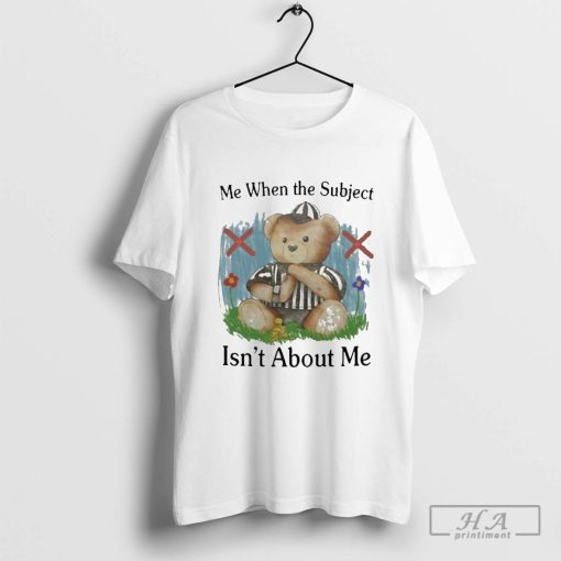 Me When The Subject Isn’t About Me Painting T-shirt