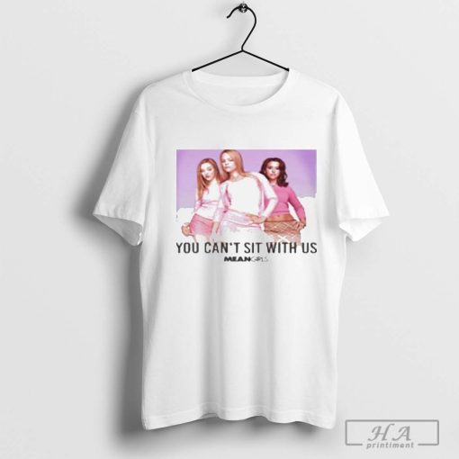 Mean Girls You Can’t Sit With Us T-Shirt