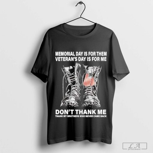 Memorial Day Is For Them Veteran’s Day Is For Me Shirt