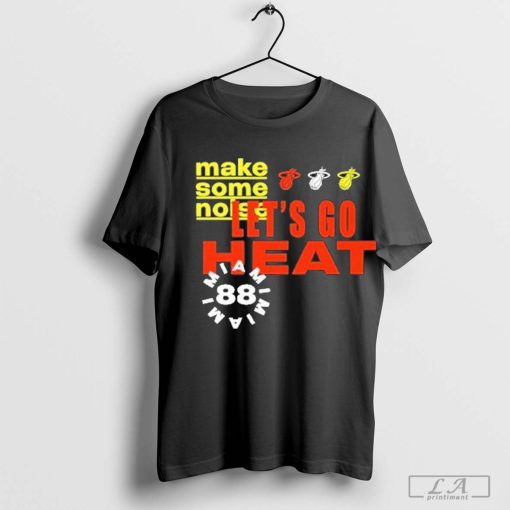 Miami Heat Let’s Go Heat Make Some Noise T-Shirt