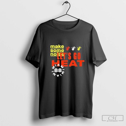 Miami Heat Let’s Go Heat Make Some Noise T-shirt