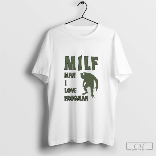 Milf man I love frogman shirt