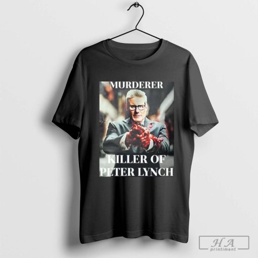 Murderer Killer Of Peter Lynch T-shirt