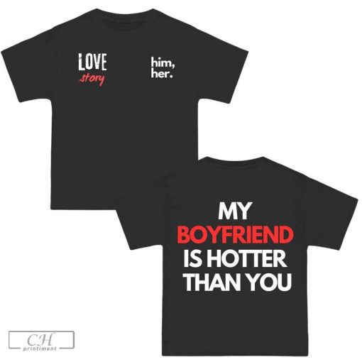 My Boyfriend is hotter than you T-Shirt