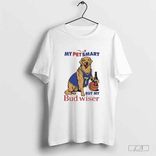 My Pet Smart But My Bud Wiser Shirt