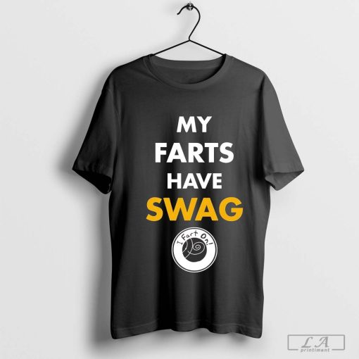 My farts have swag Ifarton shirt