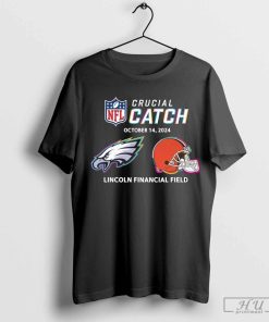 NFL Crucial Catch Philadelphia Eagles Cleveland Browns Lincoln Financial Field October 14, 2024 t-shirt