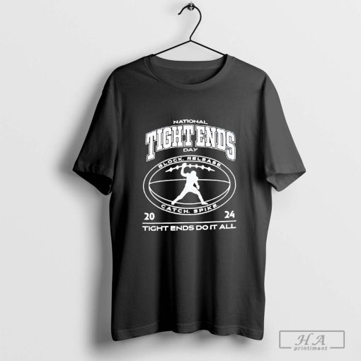 National Tight Ends Day, 2024 Tight Ends Do It All Block Release Catch Spike T-shirt