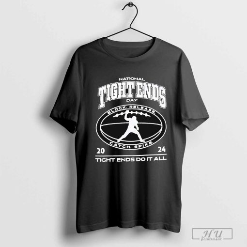 National Tight Ends Day, 2024 Tight Ends Do It All Block Release Catch Spike t-shirt