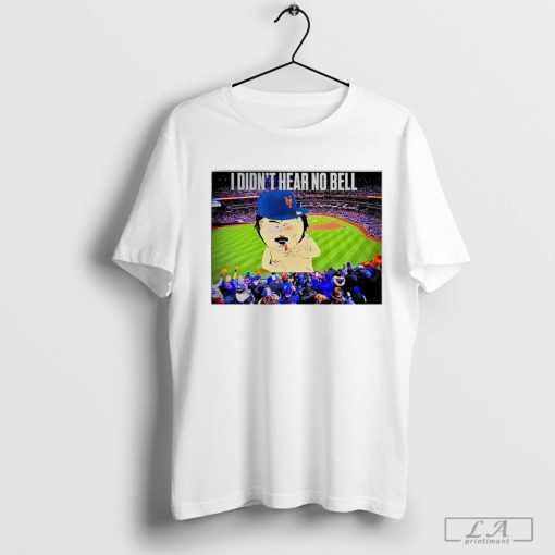 New York Mets I didn't hear no bell shirt