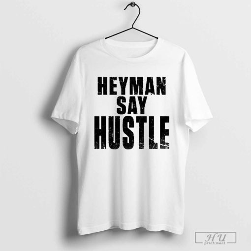 Nice Heyman Say Hustle 2024 T-shirt