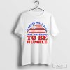 Not Aspiring To Be Humble Harris Walz T-Shirt