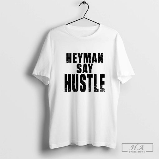 Official Anyamudrik Heyman Say Hustle T-shirt