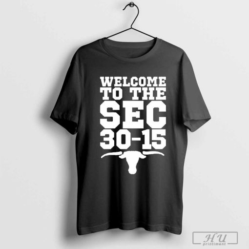 BCS Joseph Welcome To The SEC 30-15 Texas Longhorns t-shirt