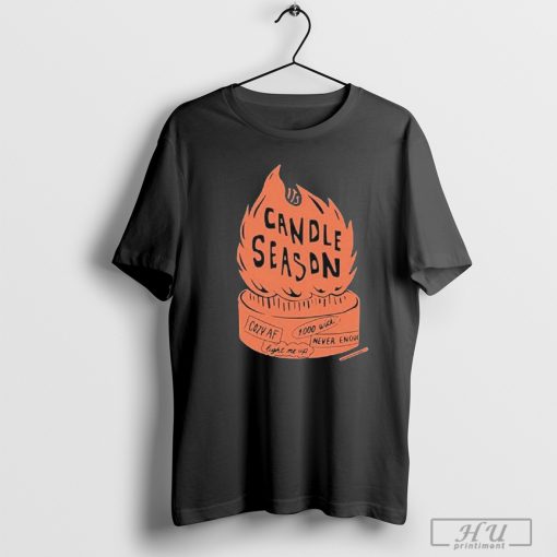 Candle Season Cozy Af Never Enough Light Me Up Shirt