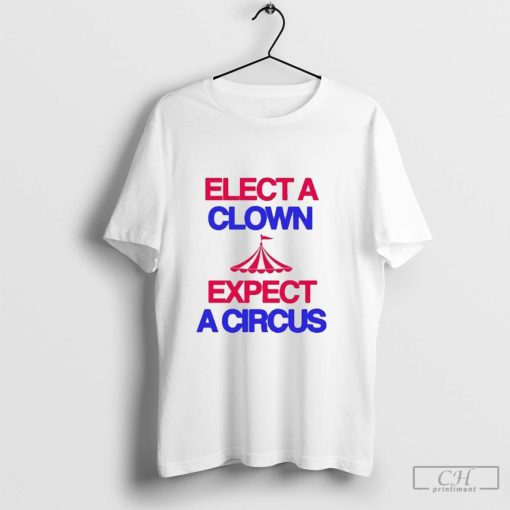 Official Classy Shirts 4 U Elect A Clown Expect A Circus Shirt