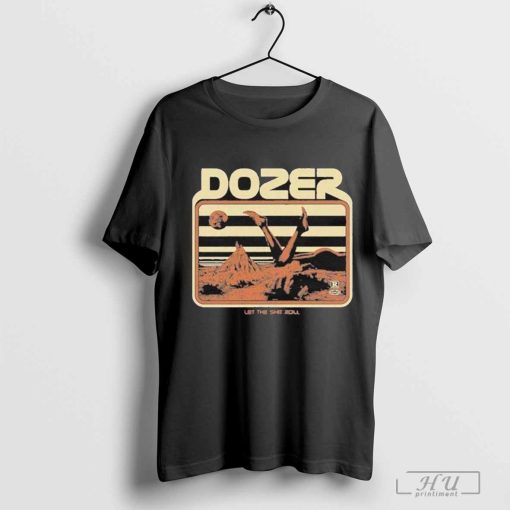 Dozer Let The Shit Roll T-shirt