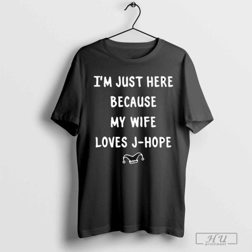 Official I'm Just Here Because My Wife Loves J-Hope BTS t-shirt