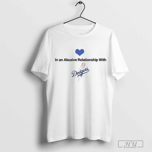 Official In an Abusive Relationship with Los Angeles Dodgers MLB t-shirt