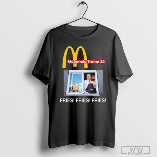 Mcdonald Donald Trump _24 Fries Fries Fries t-shirt