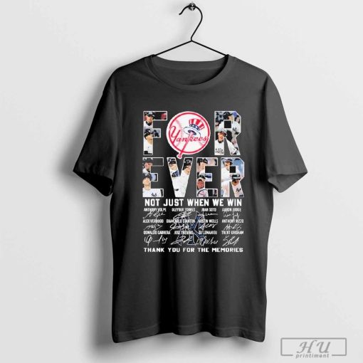 New York Yankees Forever Not Just When We Win Thank You For The Memories T-Shirt