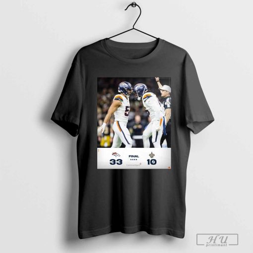 Official Poster Final Denver Broncos 33 – 10 New Orleans Saints BeatTheSaints t-shirt