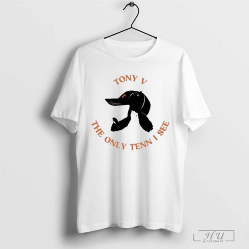 Tony V The Only Tenn I See Shirt