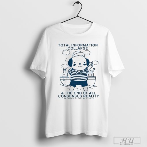 Official Total Information Collapse The End Of All Consensus Reality T-shirt