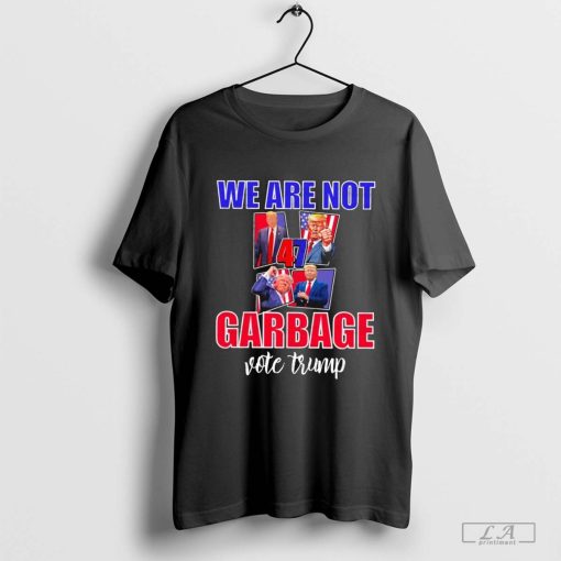 Official We Are Not Garbage Vote Trump Shirt