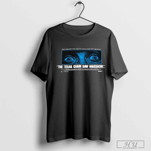 Official What Happened Is True Now The Motion Picture That’s Just As Real The Texas Chain Saw Massacre T-shirt