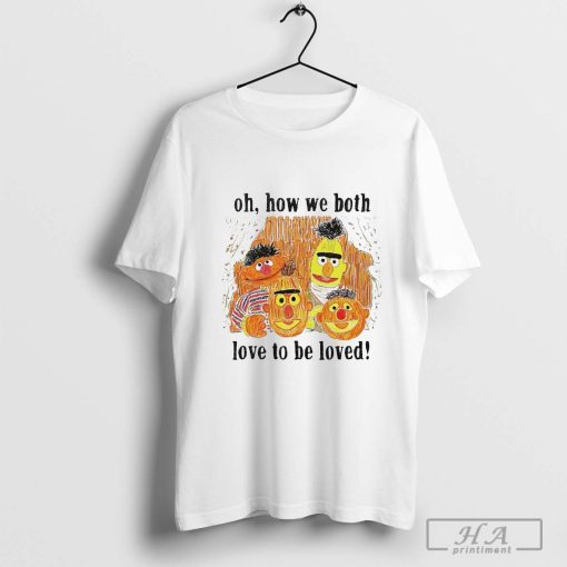 Oh How We Both Love To Be Loved Pumpkin Halloween T-shirt