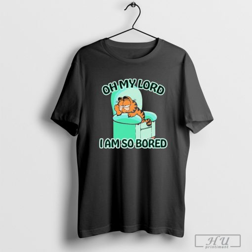 Oh my lord I am so bored shirt