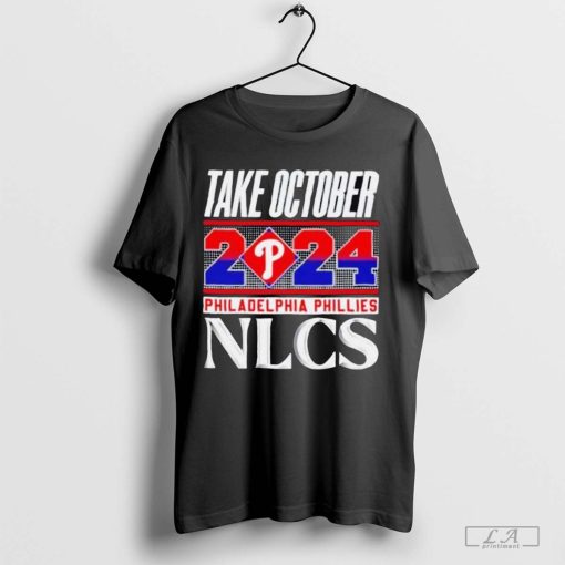 Philadelphia Phillies NLCS Take October 2024 Shirt