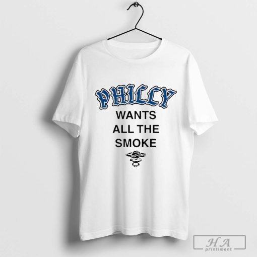 Philly Wants All The Smoke Philadelphia Eagles NFL 2024 T-shirt