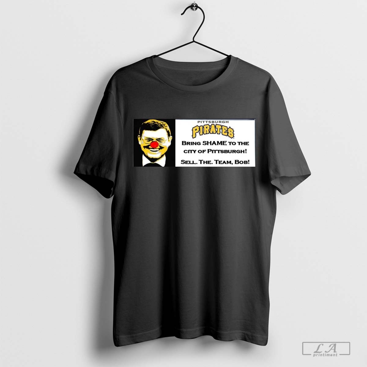 Poster Pittsburgh Pirate Bring Shame To The City Of Pittsburgh Sell The Team Bob T Shirt