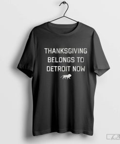 Pro Football Thanksgiving Belongs to Detroit Now shirt