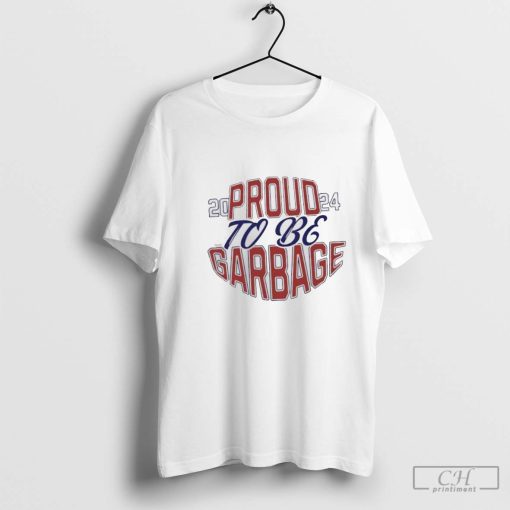 Proud to be Garbage for Trump 2024 shirt