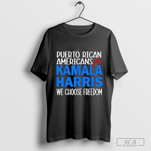 Puerto Rican Americans For Kamala Harris We Choose Freedom Shirt